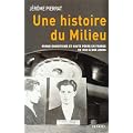 Une histoire du milieu : Grand banditisme et haute p�gre en France de 1850 � nos jours