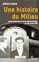 Une histoire du milieu : Grand banditisme et haute p�gre en France de 1850 � nos jours