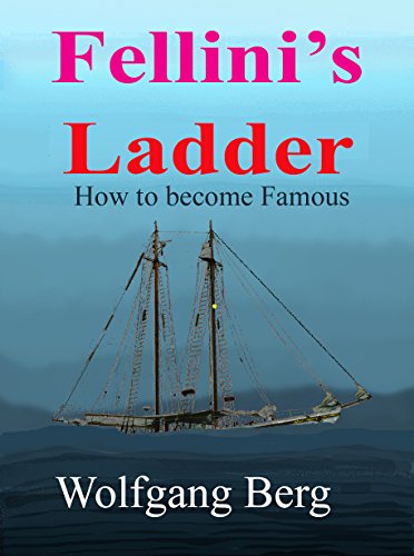 Fellini's Ladder: How to become Famous, by Wolfgang Berg