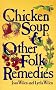 Chicken Soup and Other Folk Remedies