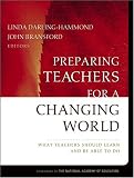 Preparing Teachers for a Changing World: What Teachers Should Learn and Be Able to Do (JOSSEY-BASS EDUCATION SERIES)