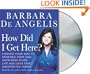 How Did I Get Here?: Finding Your Way to Renewed Hope and Happiness When Life and Love Take Unexpected Turns