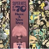 Super Hits of the '70s: Have a Nice Day, Vol. 6