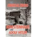 Der Obersalzberg: Der Herrscher am Berg. Das Kehlsteinhaus und Adolf Hitler