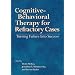Cognitive-Behavioral Therapy for Refractory Cases: Turning Failure Into Success