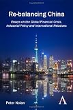 Re-balancing China : essays on the global financial crisis, industrial policy and international relations