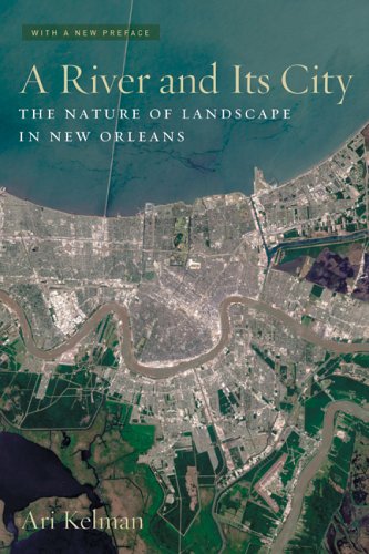 A River and Its City: The Nature of Landscape in New Orleans, With a New Preface