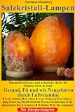Salzkristall-Lampen: Raumlufterfrischer und nat&uuml;rliche Heiler f&uuml;r K&ouml;rper, Geist und Seele - Gesund, Fit und wie Neugeboren durch Luftvitamine - Marianne Rinneberg