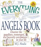 The Everything Angels Book: Discover the Guardians, Messengers, and Heavenly Companions in Your Life (Everything Series)