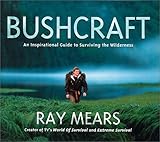 Bushcraft: An Inspirational Guide to Surviving the Wilderness