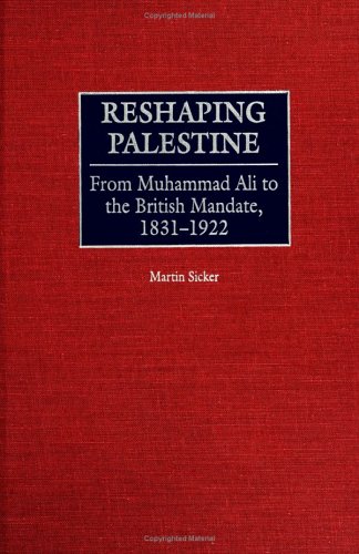 Reshaping Palestine: From Muhammad Ali to the British Mandate, 1831-1922 under Palestine in The Books Store