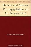 Student und Alkohol Vortrag gehalten am 21. Februar 1910