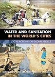 Water and Sanitation in the World's Cities: Local Action for Global Goals