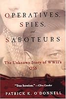 Operatives, Spies, And Saboteurs: The Unknown Story of World War II's Oss