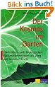 Der Kosmos im Garten: Gartenbau nach biologischen Naturgeheimnissen als Weg zur besseren Ernte