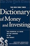 The New York Times Dictionary of Money and Investing: The Essential A-to-Z Guide to the Language of the New Market