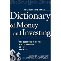 The New York Times Dictionary of Money and Investing: The Essential A-to-Z Guide to the Language of the New Market