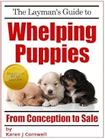 The Layman's Guide to Whelping Puppies (Dog Breeding and Training)