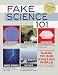 Fake Science 101: A Less-Than-Factual Guide to Our Amazing World