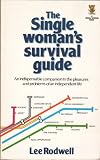The single woman's survival guide : an indispensable companion to the pleasures and problems of an independent life