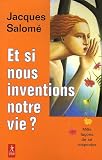 Et si nous inventions notre vie ? Et si nous inventions notre vie ?