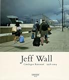 Jeff Wall: Catalogue Raisonne 1978-2004