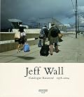 Jeff Wall: Catalogue Raisonne 1978-2004
