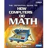 The Definitive Guide to How Computers Do Math : Featuring the Virtual DIY Calculator