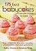 175 Best Babycakes Cupcake Maker Recipes: Easy Recipes for Bite-Size Cupcakes, Cheesecakes, Mini Pies and More!