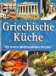 Griechische K�che. Die besten landestypischen Rezepte