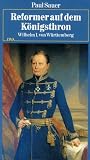 Reformer auf dem Königsthron. Wilhelm I. von Württemberg
