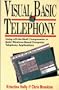 Visual Basic Telephony: Using Off-The-Shelf Components to Build Windows-Based Telephony Applications