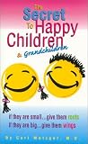 Books : The Secret to Happy Children & Grandchildren: If They Are Small. . .Give Them Roots, If They Are Big. . .Give Them Wings