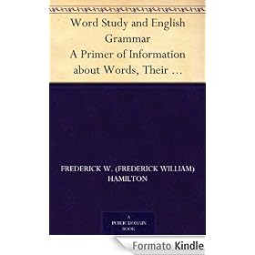 Word Study and English Grammar A Primer of Information about Words, Their Relations and Their Uses