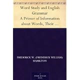WordStudyandEnglishGrammarAPrimerofInformationaboutWords,TheirRelationsandTheirUses