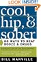 Cool, Hip, and Sober: 88 Ways to Beat Booze and Drugs