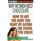 why women need chocolate how to get the body you want by eating the foods you crave