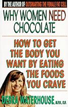 Why Women Need Chocolate: Eat What You Crave to Look Good and Feel Great