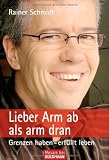 Produkt-Bild: Lieber Arm ab als arm dran: Grenzen haben - erf&uuml;llt leben