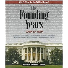 The Founding Years, 1789 to 1829 (Blue, Rose. Who's That in the White House?,)
