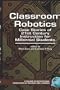 Classroom Robotics: Case Stories of 21st Century Instruction for Millenial Students (HC) (Instructional Innovations in Teaching and Learning)