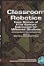 Classroom Robotics: Case Stories of 21st Century Instruction for Millenial Students (HC) (Instructional Innovations in Teaching and Learning)