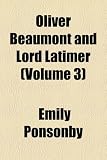 Oliver Beaumont and Lord Latimer (Volume 3)