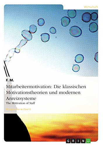 Mitarbeitermotivation: Die klassischen Motivationstheorien und modernen Anreizsysteme: The Motivation of Staff (German Edition)