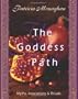 The Goddess Path: Myths, Invocations, and Rituals: Myths, Invocations and Rituals