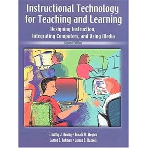 Instructional Technology for Teaching and Learning: Designing Instruction, Integrating Computers, and Using Media