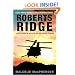 Roberts Ridge: A Story of Courage and Sacrifice on Takur Ghar Mountain, Afghanistan