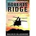 Roberts Ridge: A Story of Courage and Sacrifice on Takur Ghar Mountain, Afghanistan