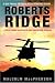 Roberts Ridge: A Story of Courage and Sacrifice on Takur Ghar Mountain, Afghanistan