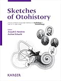 Sketches of otohistory : a series of articles originally published in Audiology & neurotology, vols. 9-11, 2004-2006